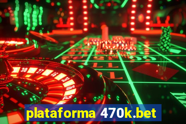 plataforma 470k.bet